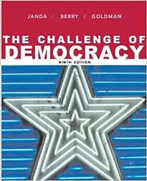 The Challenge Of Democracy by Kenneth Janda, Jeffrey M. Berry, Jerry Goldman