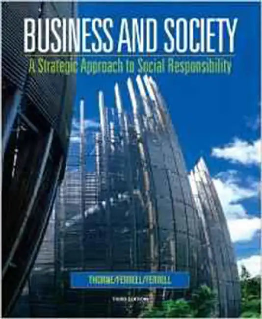 Business & Society: A Strategic Approach to Social Responsibility by Debbie Thorne McAlister, O.C. Ferrell, Linda Ferrell