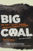 Big Coal: The Dirty Secret Behind America's Energy Future by Jeff Goodell