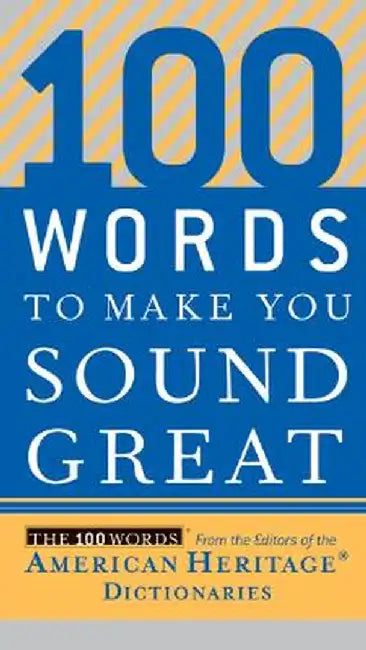 100 Words to Make You Sound Great by Editors American Heritage Dictionaries