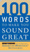 100 Words to Make You Sound Great by Editors American Heritage Dictionaries