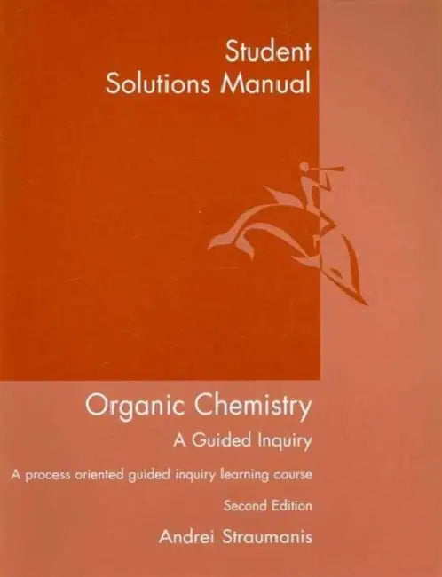 Student Solutions Manual for Straumanis' Organic Chemistry: A Guided Inquiry, 2nd by Andrei Straumanis