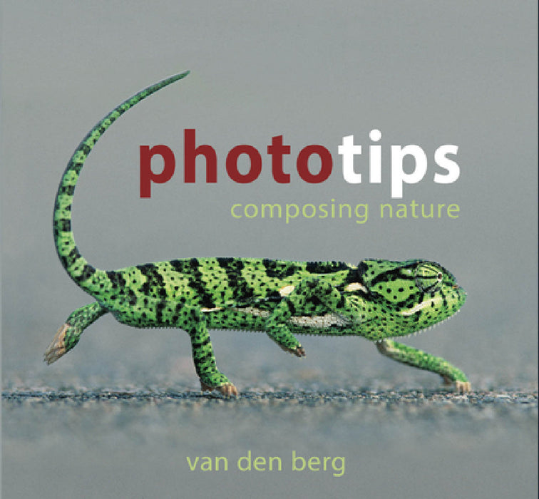 Phototips: Composing Nature by Heinrich Van Den Berg, Philip And Ingrid Van Den Berg