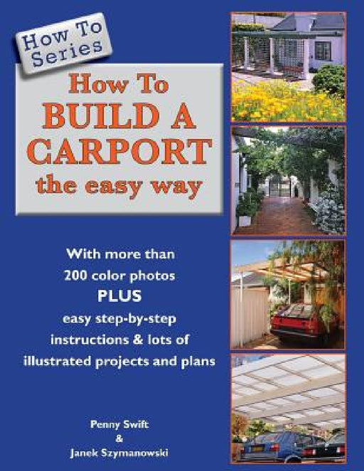 How To Build a Carport: the easy way by Janek Szymanowski