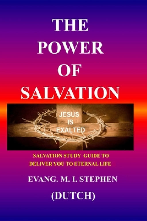 The Power of Salvation: Salvation study guide to deliver you to eternal life by Evang M. I. Stephen