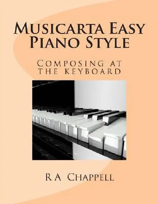 Musicarta Easy Piano Style: Composing at the keyboard by R. a. Chappell