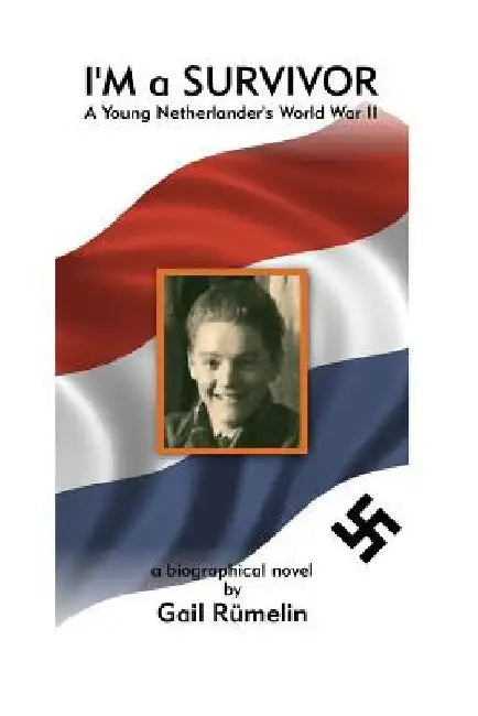 I'm A Survivor: A Young Netherlander's World War II by Gail Rumelin