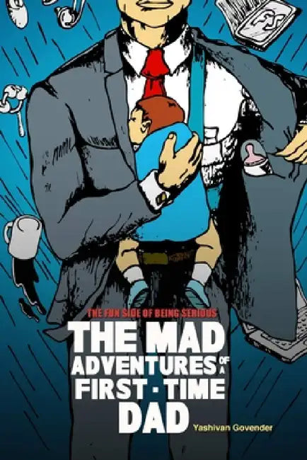 The Mad Adventures of a First-time Dad by Yashivan Govender