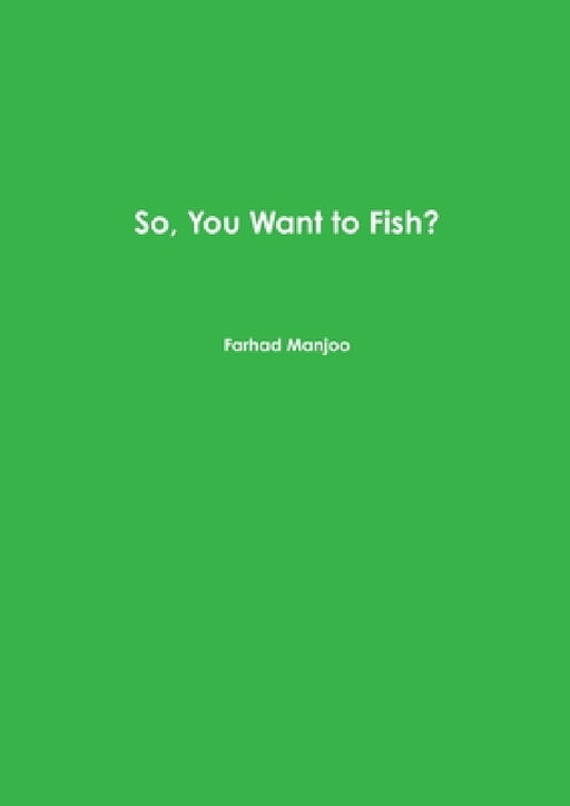 So, You Want to Fish? by Farhad Manjoo