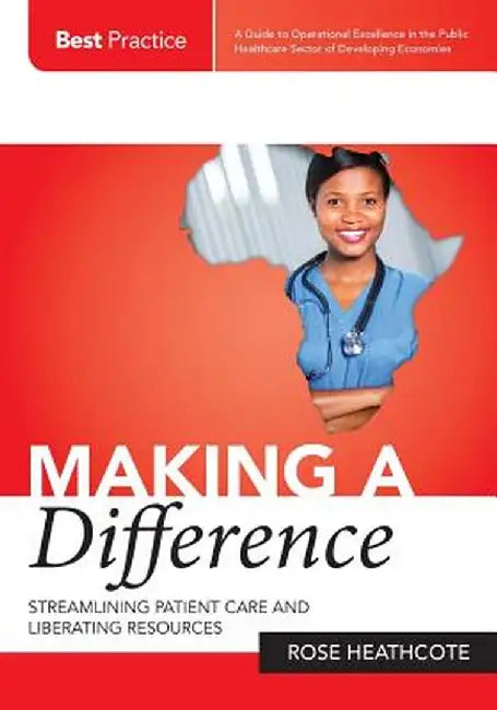 Making a Difference: Streamlining Patient Care and Liberating Resources by Rose Heathcote