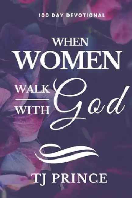 When Women Walk With God: 100 Devotional For Women by Tj Prince