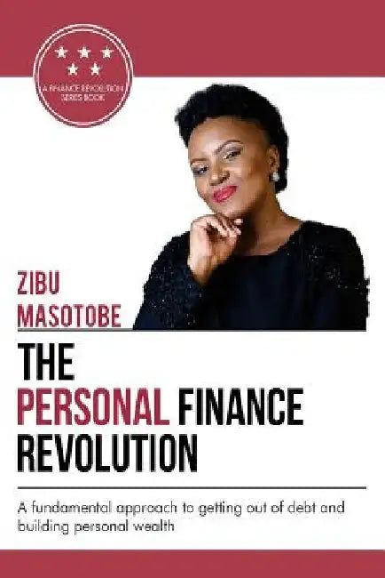 The Personal Finance Revolution: A fundamental approach to getting out of debt and building personal wealth by Zibu Masobobe