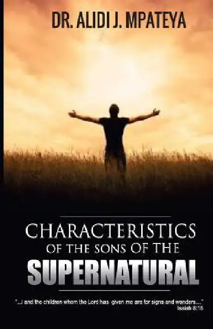 Characteristics of the sons of the supernatural by Alidi John Mpateya