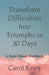 Transform Difficulties Into Triumphs in 30 Days: A Story-Based Workbook by Carol Knox