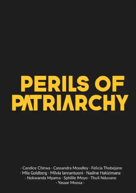 Perils of Patriarchy by Candice Chirwa, Cassandra Moodley, Mila Goldberg