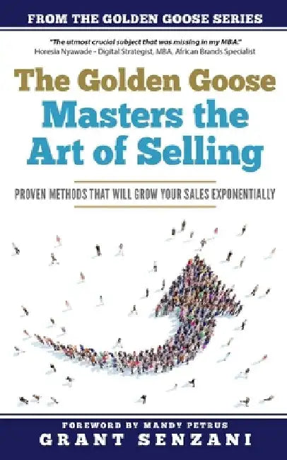 The Golden Goose Masters Selling: Proven Methods that will Grow Your Sales Exponentially by Mandy Petrus
