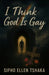 I Think God Is Gay by Sipho Ellen Tshaka