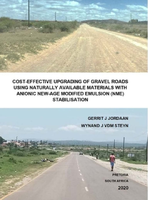 Cost-Effective Upgrading of Gravel Roads Using Naturally Available Materials with Anionic New-Age Modified Emulsion (Nme) Stabilisation by Gerrit J. Jordaan, Gerrit Jordaan