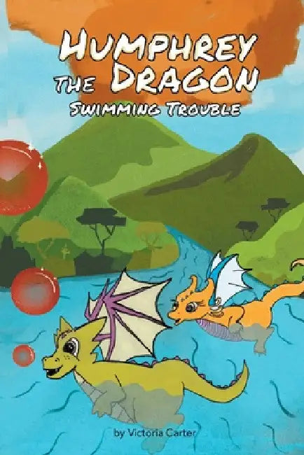 Humphrey the Dragon: Swimming Trouble by Victoria Carter