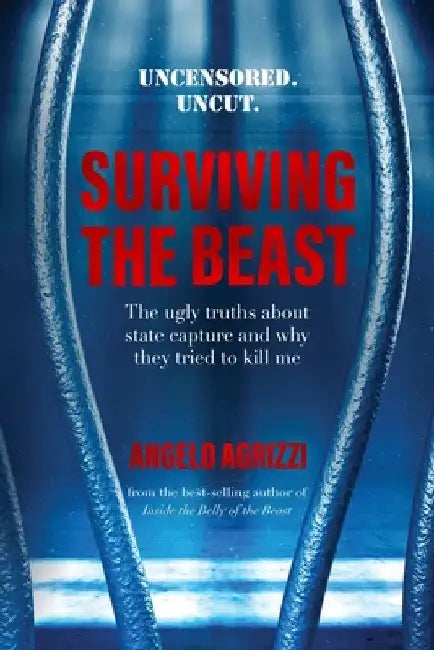 Surviving the Beast: The Ugly Truths About State Capture and Why They Tried to Kill Me by Angelo Agrizzi