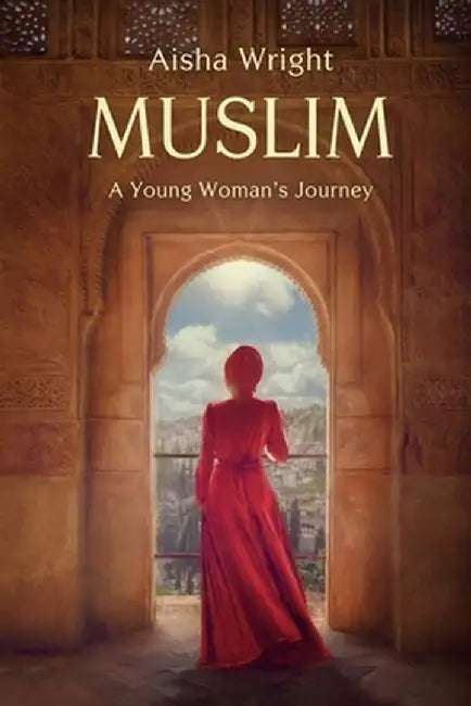 Muslim: A Young Woman's Journey by Aisha Wright