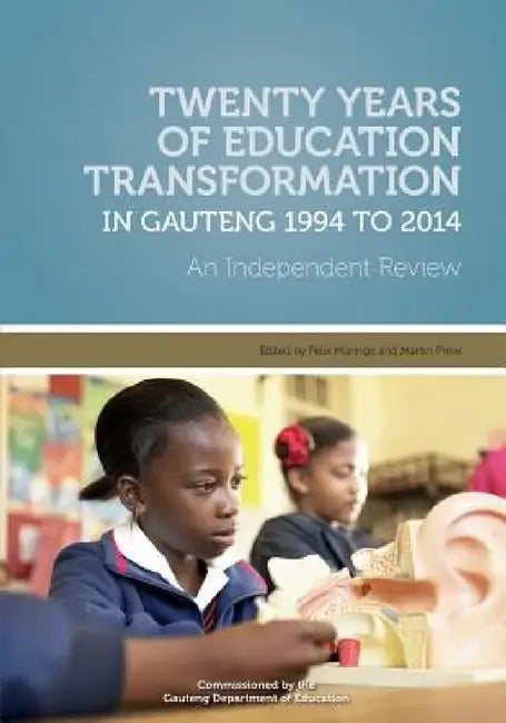 Twenty Years of Education Transformation in Gauteng 1994 to 2014 by Felix Maringe, Martin Prew