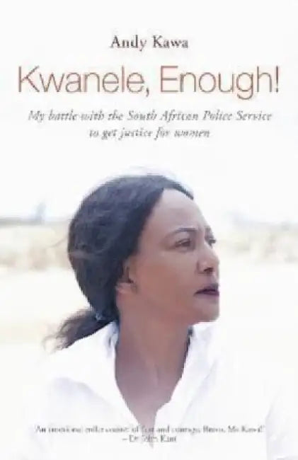 Kwanele, Enough!: My Battle with the South African Police Service to Get Justice for Women by Andy Kawa