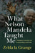 What Nelson Mandela Taught Me by Zelda La Gran
