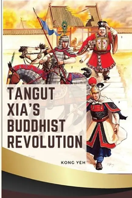 Tangut Xia's Buddhist Revolution by Kong Yeh