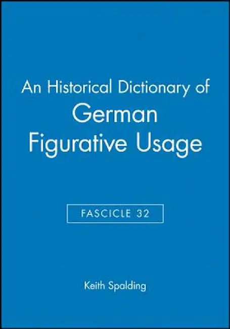 An Historical Dictionary of German Figurative Usage, Fascicle 32 by Keith Spalding