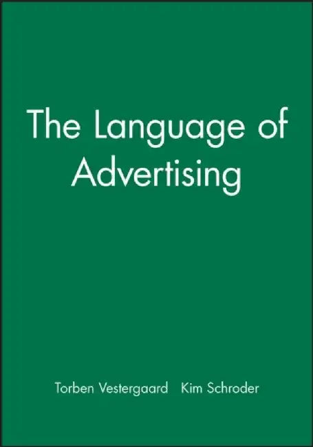 The Language of Advertising by Torben Vestergaard, Kim Schroder