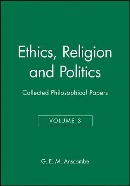 Ethics, Religion and Politics: Collected Philosophical Papers by Anscombe