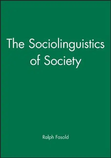 The Sociolinguistics of Society by Ralph W. Fasold