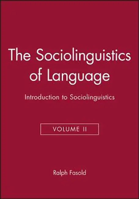 The Sociolinguistics of Language: Introduction to Sociolinguistics by Ralph W. Fasold