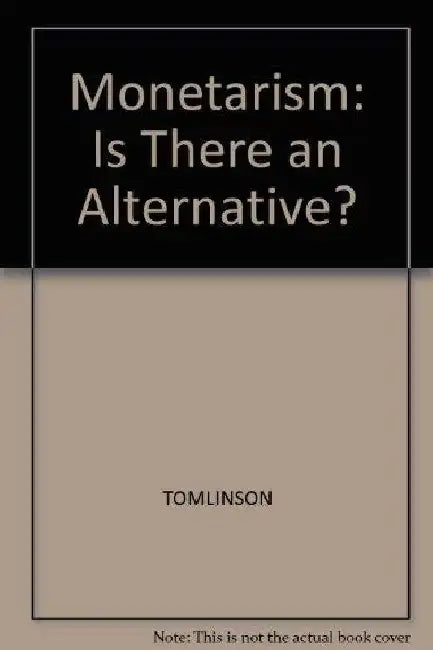 Monetarism: Is There an Alternative? 