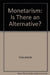 Monetarism: Is There an Alternative? 