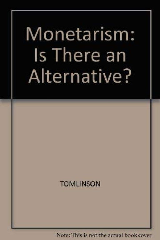 Monetarism: Is There an Alternative?  by TOMLINSON