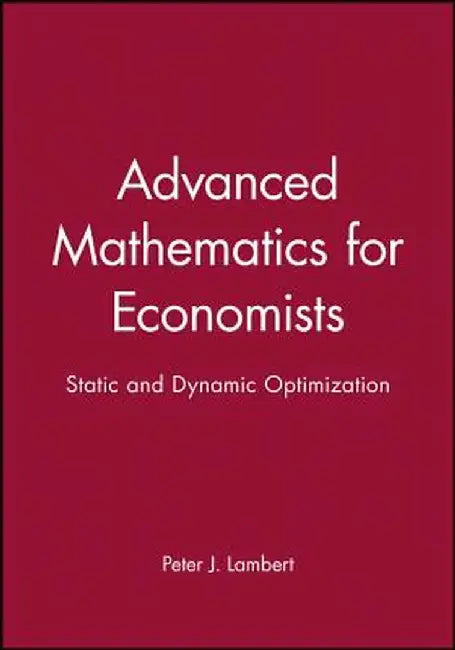 Advanced Math for Economics: Static and Dynamic Optimization by Peter J. Lambert
