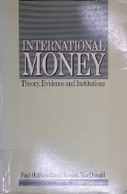 International Money: Theory, Evidence, and Institutions by Paul Hallwood