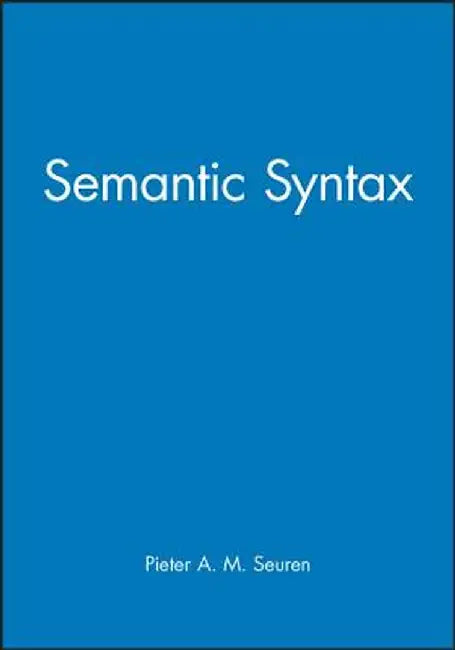Semantic Syntax by Peter A. M. Seuren