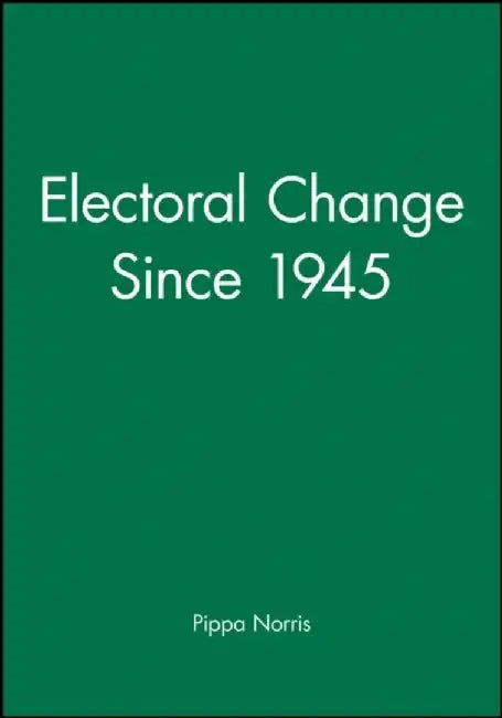 Electoral Change Since 1945 by Pippa Norris