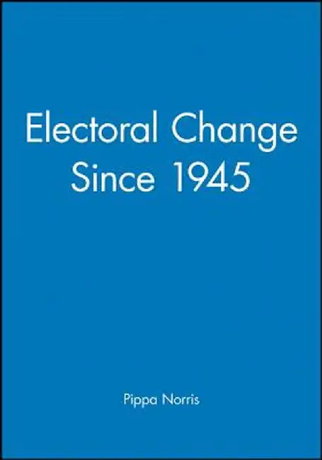 Electoral Change Since 1945 by Pippa Norris