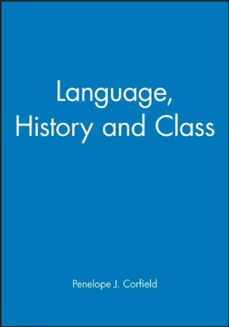 Language, History and Class by Editor: Penelope J. Corfield