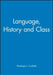 Language, History and Class by Editor: Penelope J. Corfield