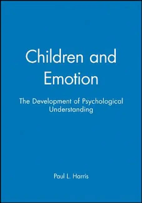 Children and Emotion: The Development of Psychological Understanding by Paul L. Harris