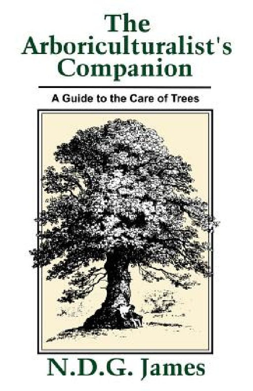 The Arboriculturalist's Companion: A Guide to the Care of Trees by N. D. G. James