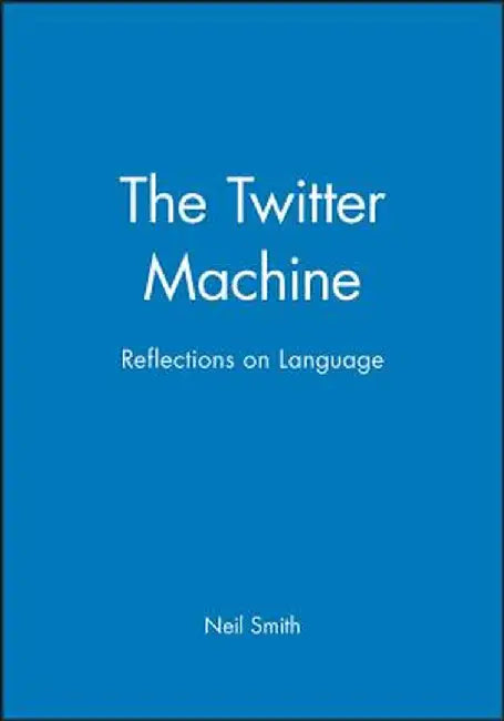 The Twitter Machine:: Reflections on Language by Neil Smith