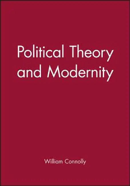 Political Theory and Modernity by William Connolly