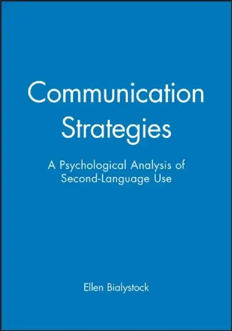 Communication Strategies: A Psychological Analysis of Second-Language Use by Ellen Bialystock