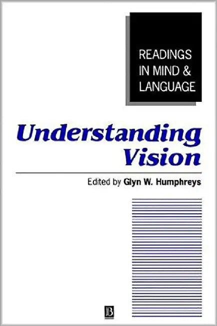 Understanding Vision: An Interdisciplinary Perspective by Glyn Humphreys